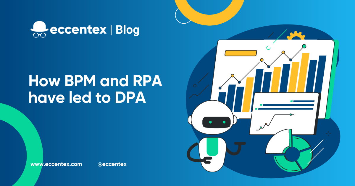 How BPM and RPA have led to DPA | Eccentex Blog
